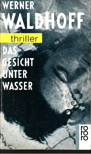 Waldhoff, Werner:  Das Gesicht unter Wasser Rororo ; 2793 : rororo-Thriller 