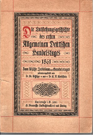 Schupp, Fr. und R. U. Wettstein:  Die Entstehungsgeschichte des ersten Allgemeinen Deutschen Handelstages 1861 - Zum 50jährigen Jubiläum des Handelstages 
