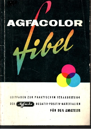 Autorengruppe:  Agfacolor-Fibel - Leitfaden zur praktischen Verarbeitung der Agfacolor Negativ-Positiv-Materialien für den Amateur 