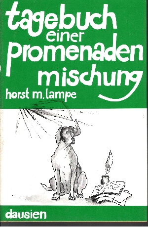 Lampe, Horst M.:  Tagebuch einer Promenadenmischung Eine vorwiegend heitere Hundegeschichte 
