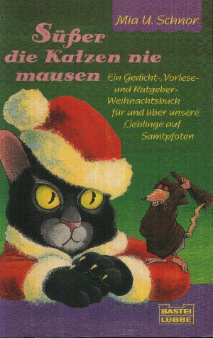 Schnor, Mia U.:  Süsser die Katzen nie mausen Ein Gedicht-, Vorlese- und Ratgeber-Weihnachtsbuch für und über unsere Lieblinge auf Samtpfoten 