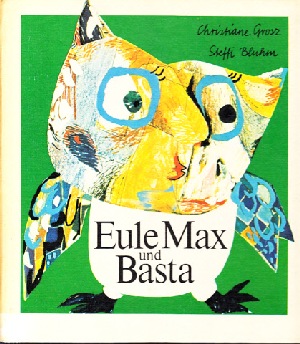 Grosz, Christiane:  Eule Max und Basta eine lustige Bilderbuchgeschichte 