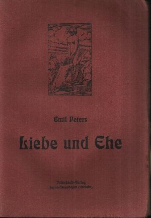 Peter und Emil;  Liebe und Ehe Ihre Physiologie, Psychologie und ihre Ethik 