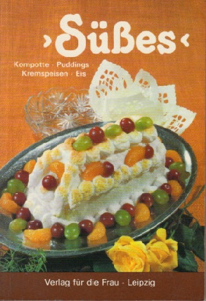 Morozov, A.T.;  Süßes - Kompotte, Puddings, Kremspeisen, Eis 