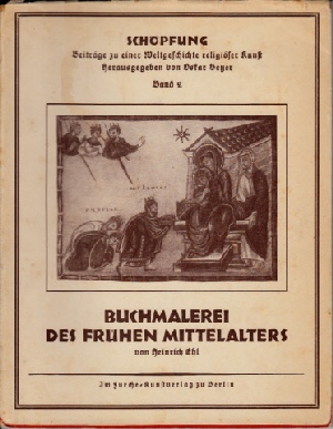Ehl, Heinrich und Oskar Beyer:  Buchmalerei des frühen Mittelalters - Schöpfung, Band 2 Beiträge zu einer Weltgeschichte religiöser Kunst 