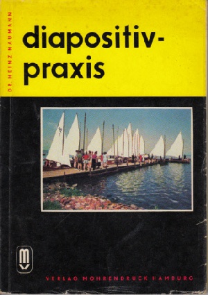 Naumann, Heinz;  Diapositiv-Praxis Ein Handbuch mit 109 Abbildungen und 4 Farbtafeln 