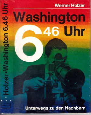 Holzer, Werner:  Washington 6.46 Uhr - Unterwegs zu den Nachbarn Mit 20 Bildern auf 16 Kunstdrucktafeln 