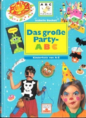 Bochot, Isabelle:  Das große Party-ABC - Kinderfeste von A - Z ABC Fleurus 