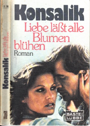 Konsalik, Heinz G.:  Liebe lässt alle Blumen blühen Bastei Lübbe ; 11130 : Bestseller 