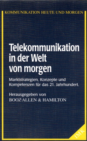 Autorengruppe:  Telekommunikation in der Welt von morgen - Marktstrategien, Konzepte und Kompetenzen für das 21. Jahrhundert Kommunikation heute und morgen ; 24 