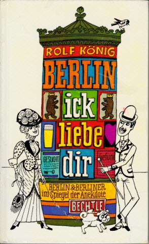 König, Rolf [Hrsg.]:  Berlin ick liebe dir - Berlin und die Berliner im Spiegel der Anekdote Berlin und die Berliner im Spiegel der Anekdote 