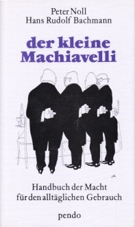 Noll, Peter und Hans Rudolf Bachmann;  Der kleine Machiavelli - Handbuch der Macht für den alltäglichen Gebrauch 