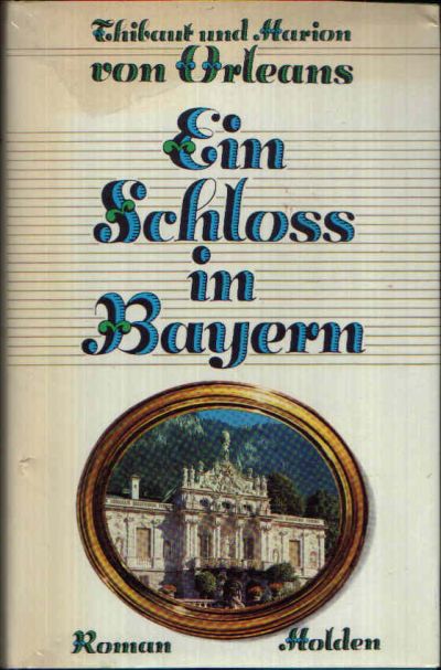 von Orleans, Thibaut und Marion:  Ein Schloss in Bayern 