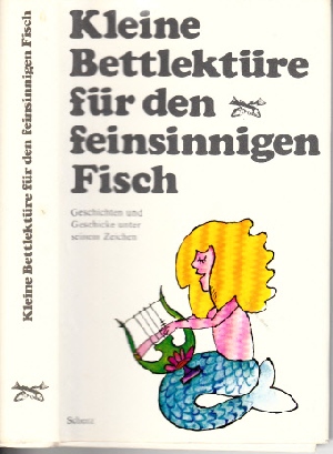 Steiner, Katharina;  Kleine Bettlektüre für den feinsinnigen Fisch Geschichten und Geschicke unter ihrem Zeichen 