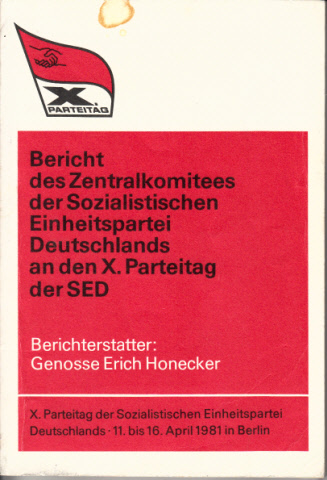 Honecker, Erich;  Bericht des Zentralkomitees der Sozialistischen Einheitspartei Deutschlands an den X. Parteitag der SED - X. Parteitag der SED 11. bis 16. April 1981 in Berlin 