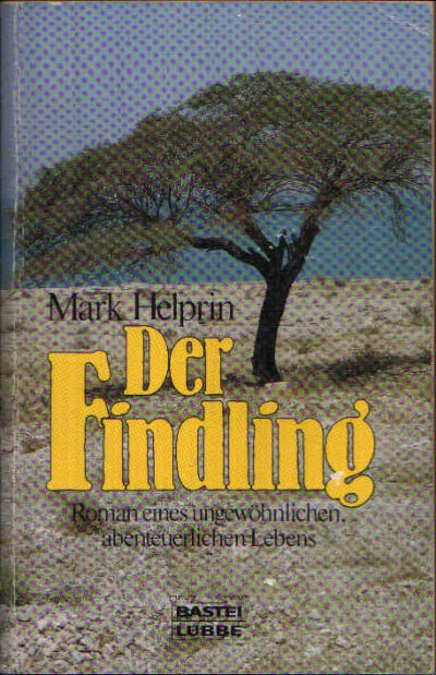 Helprin, Mark:  Der Findling Roman eines ungewöhnlichen abenteuerlichen Lebens. 