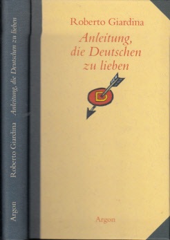 Giardina, Roberto;  Anleitung, die Deutschen zu lieben Aus dem Italienischen von Christiane v. Bechtolsheim 
