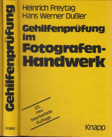 Freytag, Heinrich und Hans Werner Dussler;  Gehilfenprüfung im Fotografen-Handwerk - Lehr- und Wiederholungsbuch 