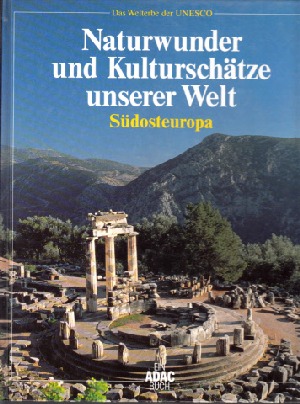 Liedke, Walter;  Naturwunder und Kulturschätze unserer Welt - Südosteuropa Das Welterbe der UNESCO 