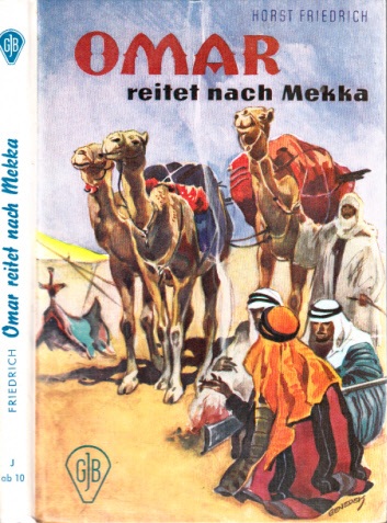 Friedrich, Horst;  Omar reitet nach Mekka - Abenteuerliche Reise eines jungen Scheiks 