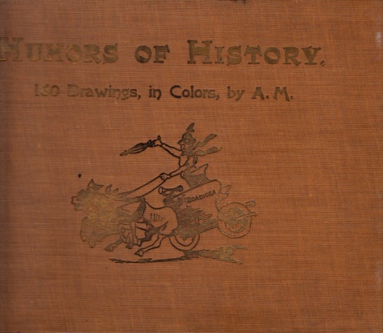 Moreland, A.;  Humors of History - 160 Drawings in Color 160 