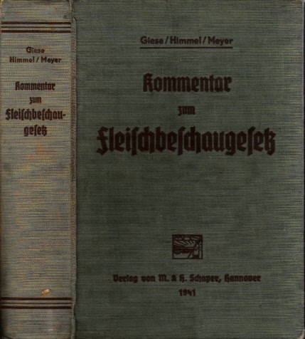 Giese, Cl., L. Himmel und R. Meyer;  Das Fleischbeschaugesetz vom 29. Oktober 1940 mit den dazugehörigen Verordnungen und Ausführungsbestimmungen 