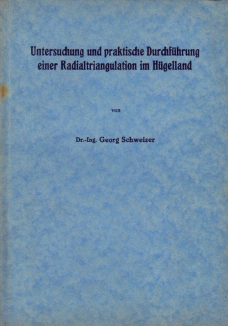 Schweizer, Georg;  Untersuchung und praktische Durchführung einer Radialtriangulation im Hügelland Dissertation der Technischen Hochschule Stuttgart 
