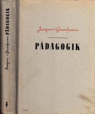 Jessipow, B.P. und N.K. Gontscharow;  Pädagogik - Lehrbuch für pädagogische Lehranstalten 