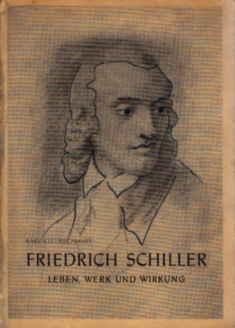 Kleinschmidt, Karl;  Friedrich Schiller - Leben, Werk und Wirkung 
