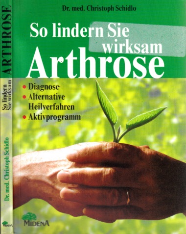 Schidlo, Christoph;  So lindern Sie wirksam Arthrose - Diagnose, alternative Heilverfahren, Aktivprogramm 
