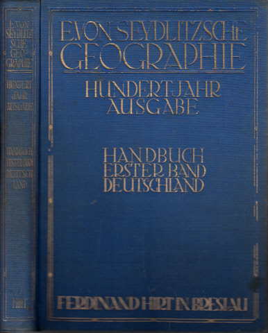 Dietrich, Bruno;  E. von Seydlitzsche Geographie - Hundertjahr Ausgabe. Handbuch - Erster Band: Deutschland Mit 167 Abb., 214 Bildern und 12 farbigen Tafeln 