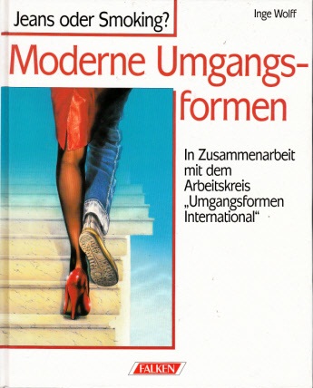 Wolff, Inge;  Moderne Umgangsformen - Jeans oder Smoking? In Zusammenarbeit mit dem Arbeitskreis "Umgangsformen International" 
