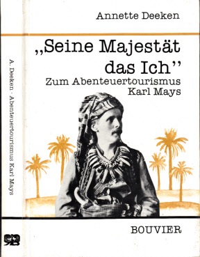 Deeken, Annette;  Seine Majestät das Ich" - Zum Abenteuertourismus Karl Mays Abhandlungen zur Kunst-, Musik- und Literaturwissenschaft, Band 339 