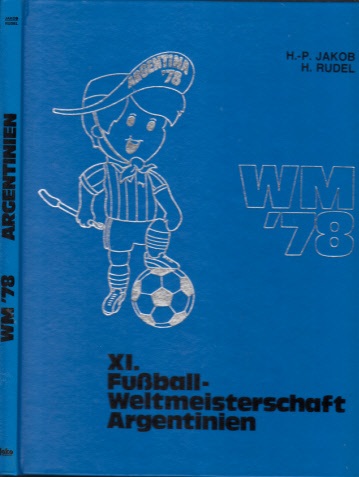 Jakobsen, Hans-Peter und Herbert Rudel;  WM´78 - XI. Fußball-Weltmeisterschaft Argentinien 