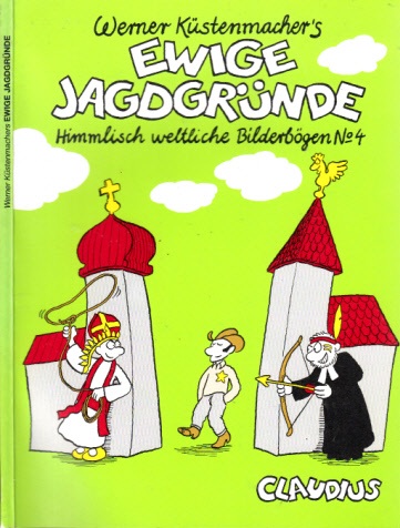 Küstenmacher, Werner;  Ewige Jagdgründe - Himmlich weltliche Bilderbögen Nr. 4 