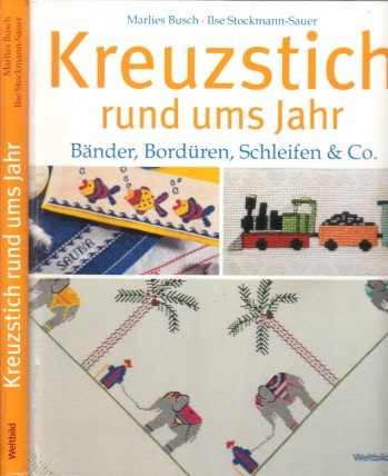 Busch , Marlies  und Ilse  Stockmann-Sauer ;  Kreuzstichideen rund ums Jahr - Bänder, Bordüren, Schleifen & Co. 