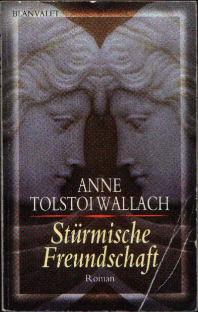 Tolstoi Wallach, Anne:  Stürmische Freundschaft 