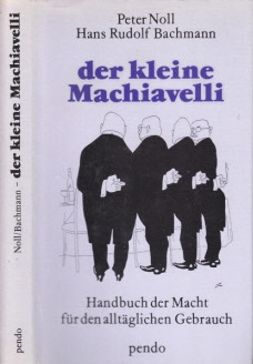 Noll, Peter und Hans Rudolf Bachmann;  Der kleine Machiavelli - Handbuch der Macht für den alltäglichen Gebrauch 