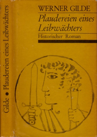 Gilde, Werner;  Plaudereien eines Leibwächters - Historischer Roman 