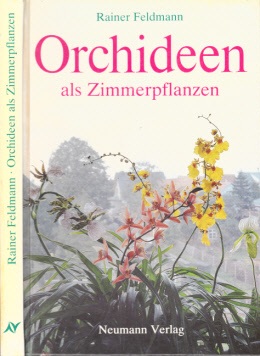 Feldmann, Rainer;  Orchideen als Zimmerpflanzen - ihre Kultur auf der Fensterbank mit 103 Farbfotos und 21 Schwarzweiß-Zeichnungen 