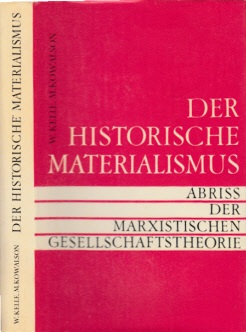 Kelle, W. und M. Kowalson;  Der historische Materialismus - Abriss der marxistischen Gesellschaft 