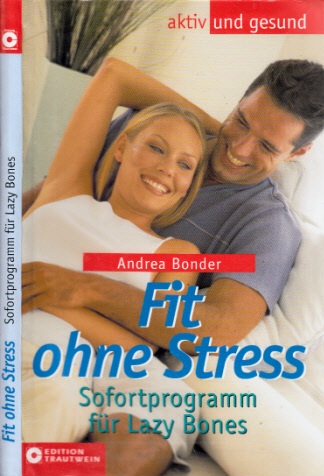 Bonder, Andrea;  Fit ohne Stress - Sofortprogramm für Lazy Bones aktiv und gesund 