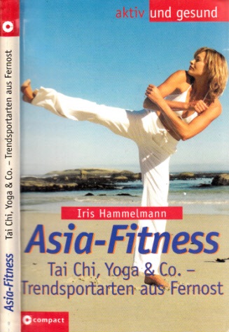 Hammelmann, Iris;  Asia-Fitness - Tai Chi,Yoga & Co. - Trendsportarten aus Fernost aktiv und gesund 