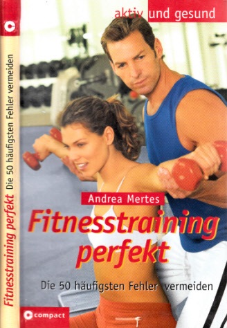 Mertes, Andrea;  Fitnesstraining perfekt - Die 50 häufigsten Fehler vermeiden aktiv und gesund 