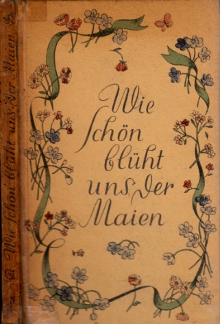 Grengg, Maria;  Wie schön blühn uns der Maien - Frühlings- und Liebeslieder der deutschen Dichtung Wiener Bücherei Band 5 