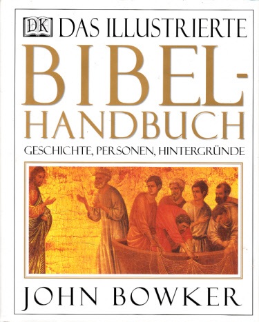 Bowker, John;  Das illustrierte Bibel Handbuch Übersetzt von Irmgard Hölscher und Elisabeth Thielicke 