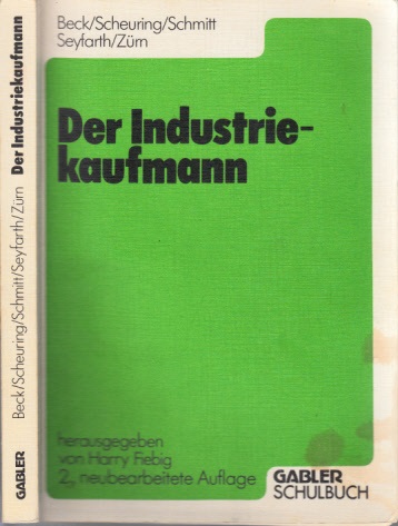 Beck, Helmut, Franz Scheuring und Hans-Josef Schmitt;  Der Industriekaufmann + Obungs- und Testheft + Lösungsheft 
