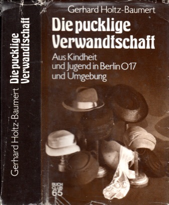 Holtz-Baumert, Gerhard;  Die pucklige Verwandtschaft - Aus Kindheit und Jugend in Berlin O 17 und Umgebung 