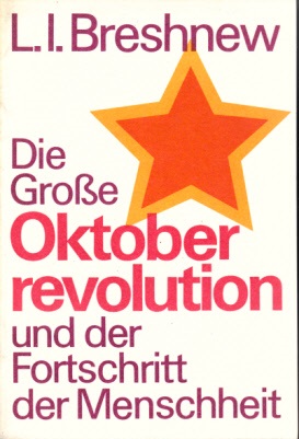 Breshnew, L. I.;  Die Große Oktoberrevolution und der Fortschritt der Menschheit 