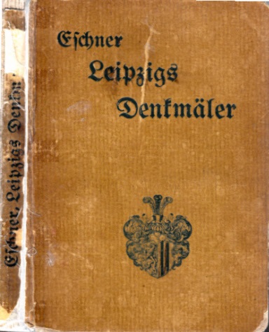 Eschner, Max;  Leipzigs Denkmäler, Denksteine und Gedenktafeln mit 863 Bildern 